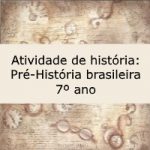Atividade de história: Pré-História brasileira – 7º ano