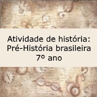 Atividade de história Pré-História brasileira – 7º ano Atividade de história: Pré-História brasileira - 7º ano