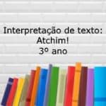 Interpretação de texto: Atchim! – 3º ano