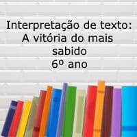 Interpretação de texto: A vitória do mais sabido – 6º ano