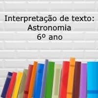 Interpretação de texto: Astronomia – 6º ano
