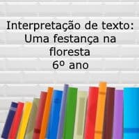 Interpretação de texto: Uma festança na floresta – 6º ano