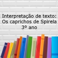 Interpretação de texto: Os caprichos de Spirela - 3º ano