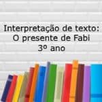 Interpretação de texto: O presente de Fabi – 3º ano