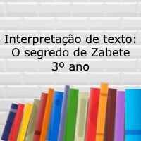 Interpretação de texto: O segredo de Zabete - 3º ano