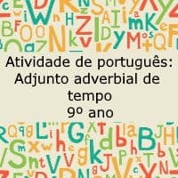 Atividade de português: Adjunto adverbial de tempo – 9º ano