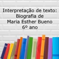 Interpretação de texto: Biografia de Maria Esther Bueno – 6º ano