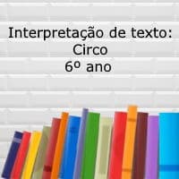 Interpretação de texto: Circo – 6º ano