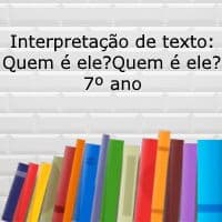 Interpretação de texto: Quem é ele? Quem é ele? – 7º ano