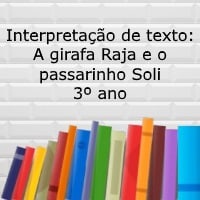 Interpretação de texto A girafa Raja e o passarinho Soli – 3º ano Interpretação de texto: A girafa Raja e o passarinho Soli - 3º ano