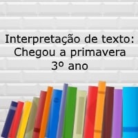 Interpretação de texto Chegou a primavera! – 3º ano Interpretação de texto: Chegou a primavera! - 3º ano