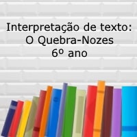 Interpretação de texto: O Quebra-Nozes – 6º ano