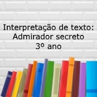 Interpretação de texto: Admirador secreto - 3º ano