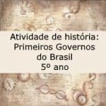Atividade de história: Primeiros governos do Brasil – 5º ano