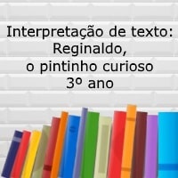 Interpretação de texto Reginaldo, o pintinho curioso – 3º ano Interpretação de texto: Reginaldo, o pintinho curioso - 3º ano