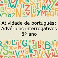 Atividade de português: Advérbios interrogativos – 8º ano