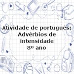 Atividade de português: Advérbios de intensidade – 8º ano