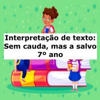 Interpretação de texto: Sem cauda, mas a salvo – 7º ano