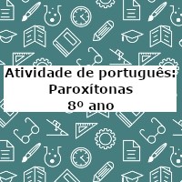 Atividade de português: Paroxítonas – 8º ano