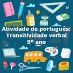 Atividade de português: Transitividade verbal – 9º ano