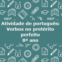 Atividade de português: Verbo no pretérito perfeito – 8º ano