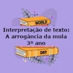 Interpretação de texto: A arrogância da mula – 3º ano