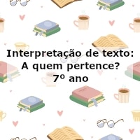 Interpretação de texto: A quem pertence – 7º ano