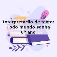 Interpretação de texto: Todo mundo sonha – 6º ano