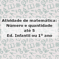 Atividade de matemática: Número e quantidade até 5- Ed Infantil ou 1º ano