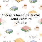 Interpretação de texto: Anta Jasmim – 7º ano
