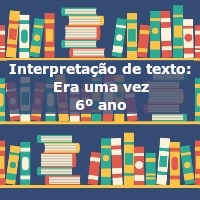 Interpretação de texto: Era uma vez – 6º ano