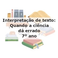 Interpretação de texto: Quando a ciência dá errado – 7º ano
