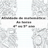 Atividade de matemática: As horas – 4º ou 5º ano