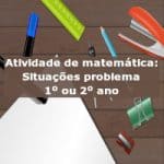 Atividade de matemática: Situações problema – 1º ou 2º ano