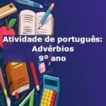 Atividade de português: Advérbios – 9º ano