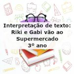 Interpretação de texto: Riki e Gabi vão ao supermercado – 3º ano