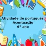 Atividade de português: Acentuação – 6º ano