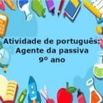 Atividade de português: Agente da passiva – 9º ano