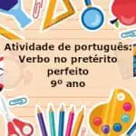 Atividade de português: Verbo no pretérito perfeito – 9º ano
