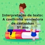 Interpretação de texto: A coelhinha vendedora de castanhas – 5º ano