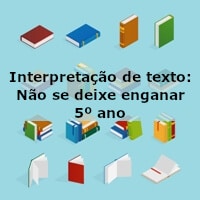 Interpretação de texto: Nao se deixe enganar – 5º ano