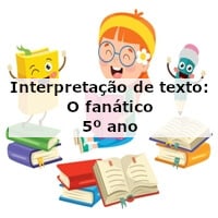 Interpretação de texto: O fanático – 5º ano