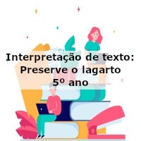 Interpretação de texto: Preserve o lagarto – 5º ano