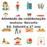Atividade de coordenação motora: Recorte – Ed. Infantil e 1º ano