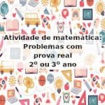 Atividade de matemática: Problemas com prova real – 2º ou 3º ano