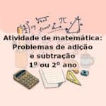 Atividade de matemática: Problemas de adição e subtração – 1º ou 2º ano