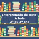 Interpretação de texto: A bola – 2º ou 3º ano