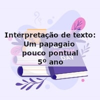 Interpretação de texto: Um papagaio pouco pontual – 5º ano
