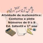 Atividade de matemática: Contorne e pinte de 0 a 9 – Ed. Infantil e 1º ano
