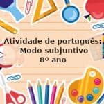 Atividade de português: Modo subjuntivo – 8º ano
